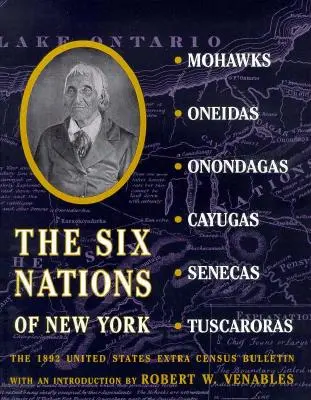 Cele șase națiuni din New York: Buletinul de recensământ suplimentar al Statelor Unite din 1892 - The Six Nations of New York: The 1892 United States Extra Census Bulletin