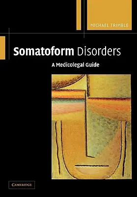 Tulburări somatoforme: Un ghid medico-legal - Somatoform Disorders: A Medicolegal Guide