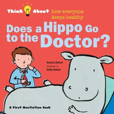 Merge un hipopotam la doctor?: Gândiți-vă la modul în care toată lumea se menține sănătoasă - Does a Hippo Go to the Doctor?: Think About How Everyone Keeps Healthy