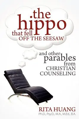 Hipopotamul care a căzut de pe balansoar și alte parabole din consilierea creștină - The Hippo That Fell Off The Seesaw and Other Parables From Christian Counseling