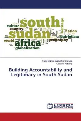 Consolidarea responsabilității și a legitimității în Sudanul de Sud - Building Accountability and Legitimacy in South Sudan