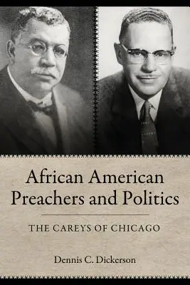 Predicatori și politică afro-americană: The Careys din Chicago - African American Preachers and Politics: The Careys of Chicago