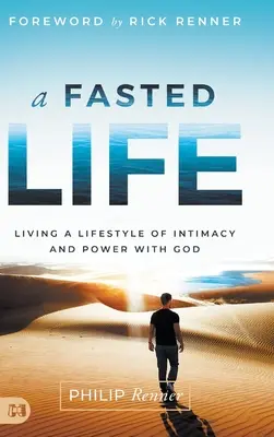 O viață în post: Trăind un stil de viață de intimitate și putere cu Dumnezeu - A Fasted Life: Living a Lifestyle of Intimacy and Power with God