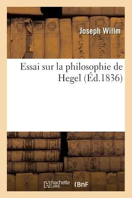 Essai Sur La Philosophie de Hegel (d.1836)