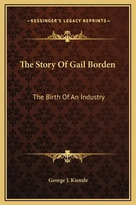 Povestea lui Gail Borden: Nașterea unei industrii - The Story Of Gail Borden: The Birth Of An Industry
