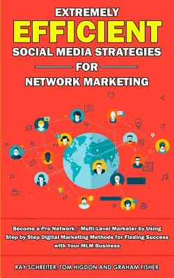 Strategii Social Media Extrem de Eficiente pentru Network Marketing: Become a Pro Network / Multi-Level Marketer by Using Step by Step Digital Marketing - Extremely Efficient Social Media Strategies for Network Marketing: Become a Pro Network / Multi-Level Marketer by Using Step by Step Digital Marketing