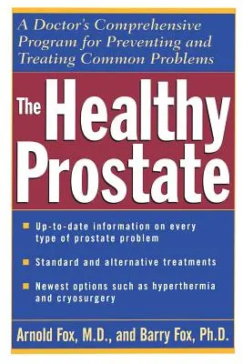 Prostată sănătoasă: Programul cuprinzător al unui medic pentru prevenirea și tratarea problemelor comune - The Healthy Prostate: A Doctor's Comprehensive Program for Preventing and Treating Common Problems