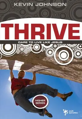 Trăiește: Îndrăznește să trăiești ca Isus - Thrive: Dare to Live Like Jesus