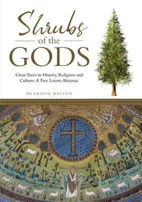 Shrubs of the Gods: Great Trees In History, Religion and Culture: Un almanah al iubitorilor de copaci - Shrubs of the Gods: Great Trees In History, Religion and Culture: A Tree Lovers Almanac