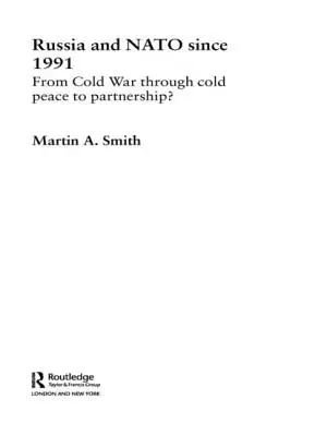 Rusia și NATO din 1991: De la Războiul Rece la Parteneriat, trecând prin Pacea Rece? - Russia and NATO since 1991: From Cold War Through Cold Peace to Partnership?
