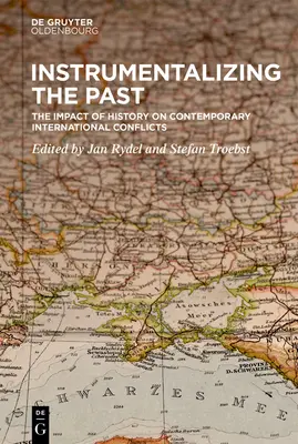 Instrumentalizarea trecutului: Impactul istoriei asupra conflictelor internaționale contemporane - Instrumentalizing the Past: The Impact of History on Contemporary International Conflicts