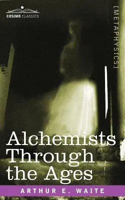 Alchimiștii de-a lungul veacurilor - Alchemists Through the Ages