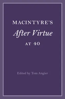 Macintyre's After Virtue la 40 de ani - Macintyre's After Virtue at 40