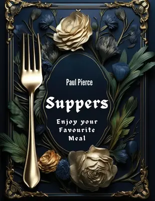Cină: Bucurați-vă de mâncarea dvs. preferată - Suppers: Enjoy your Favourite Meal
