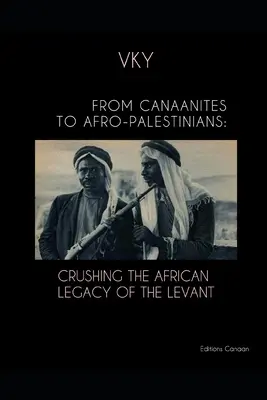 De la canaaniți la afro-palestinieni: Zdrobirea moștenirii africane din Levant - From Canaanites to Afro-Palestinians: Crushing the African Legacy of the Levant