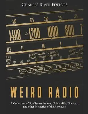 Weird Radio: O colecție de transmisii spion, stații neidentificate și alte mistere ale undelor radio - Weird Radio: A Collection of Spy Transmissions, Unidentified Stations, and other Mysteries of the Airwaves