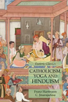 Catolicism, yoga și hinduism: clasici ezoterici - Catholicism, Yoga and Hinduism: Esoteric Classics