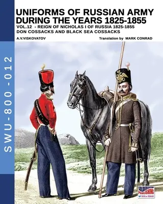 Uniformele armatei ruse în timpul anilor 1825-1855 - vol. 12: Cossacii Donului, cossacii Mării Negre - Uniforms of Russian army during the years 1825-1855 - Vol. 12: Don cossacks, Black sea cossacks