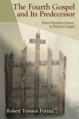 Evanghelia a patra și predecesoarea sa: De la sursa narativă la Evanghelia actuală - The Fourth Gospel and Its Predecessor: From Narrative Source to Present Gospel