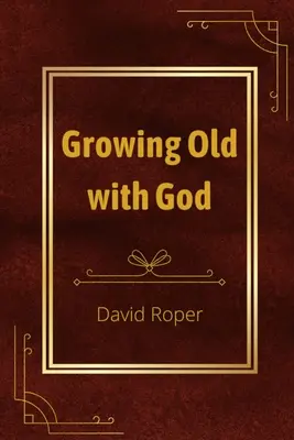 Growing Old with God (Îmbătrânind cu Dumnezeu) - Growing Old with God