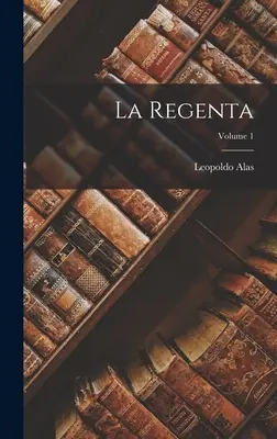 La Regenta; Volumul 1 - La Regenta; Volume 1