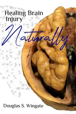 Vindecarea leziunilor cerebrale pe cale naturală - Healing Brain Injury Naturally