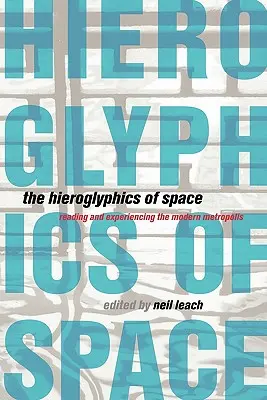 Hieroglifele spațiului: Citirea și experimentarea metropolei moderne - The Hieroglyphics of Space: Reading and Experiencing the Modern Metropolis