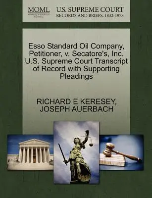 ESSO Standard Oil Company, petiționar, V. Secatore's, Inc. Curtea Supremă a S.U.A. Transcript of Record with Supporting Pleadings - ESSO Standard Oil Company, Petitioner, V. Secatore's, Inc. U.S. Supreme Court Transcript of Record with Supporting Pleadings
