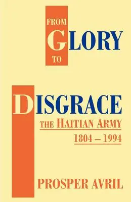De la glorie la dizgrație: Armata haitiană 1804-1994 - From Glory to Disgrace: The Haitian Army 1804-1994