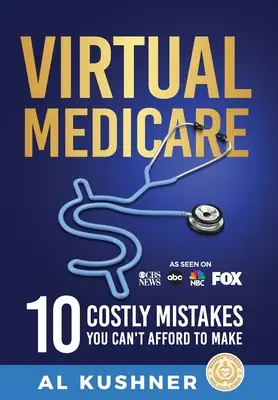 Virtual Medicare - 10 greșeli costisitoare pe care nu vă puteți permite să le faceți - Virtual Medicare - 10 Costly Mistakes You Can't Afford to Make