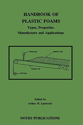 Manual de spume plastice: Tipuri, proprietăți, fabricare și aplicații - Handbook of Plastic Foams: Types, Properties, Manufacture and Applications