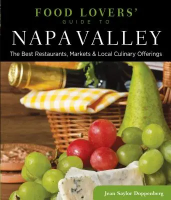 Food Lovers' Guide to(R) Napa Valley: Cele mai bune restaurante, piețe și oferte culinare locale - Food Lovers' Guide to(R) Napa Valley: The Best Restaurants, Markets & Local Culinary Offerings