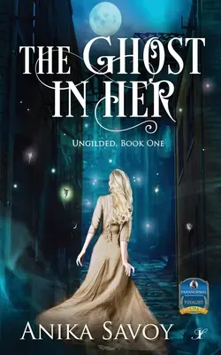 Fantoma din ea: Ungilded: Book One - The Ghost in Her: Ungilded: Book One