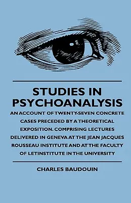 Studies In Psychoanalysis - An Account Of Twenty-Seven Concrete Cases Preceded By A Theoretical Exposition. Cuprinzând prelegeri ținute la Geneva la - Studies In Psychoanalysis - An Account Of Twenty-Seven Concrete Cases Preceded By A Theoretical Exposition. Comprising Lectures Delivered In Geneva At