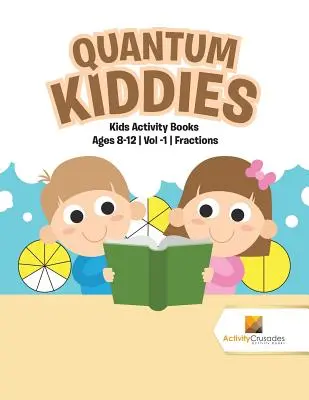 Quantum Kiddies: Kids Activity Books Ages 8-12 Vol -1 Fracții - Quantum Kiddies: Kids Activity Books Ages 8-12 Vol -1 Fractions