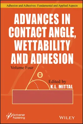 Progrese în domeniul unghiului de contact, al umezelii și al adeziunii, volumul 4 - Advances in Contact Angle, Wettability and Adhesion, Volume 4