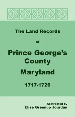 Registrele funciare din comitatul Prince George, Maryland, 1717-1726 - The Land Records of Prince George's County, Maryland, 1717-1726