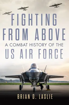 Luptând de sus: O istorie de luptă a Forțelor Aeriene ale SUA - Fighting from Above: A Combat History of the US Air Force