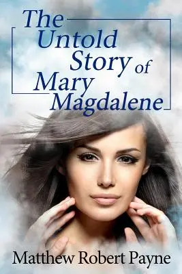 Povestea neștiută a Mariei Magdalena - The Untold Story of Mary Magdalene