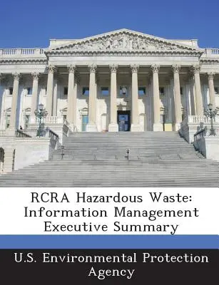 RCRA Deșeuri periculoase: Managementul informațiilor Rezumat - RCRA Hazardous Waste: Information Management Executive Summary