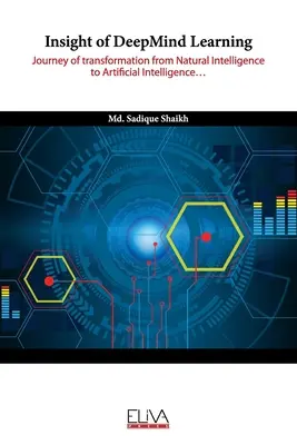 Insight of DeepMind Learning: Călătoria de transformare de la inteligența naturală la inteligența artificială - Insight of DeepMind Learning: Journey of transformation from Natural Intelligence to Artificial Intelligence