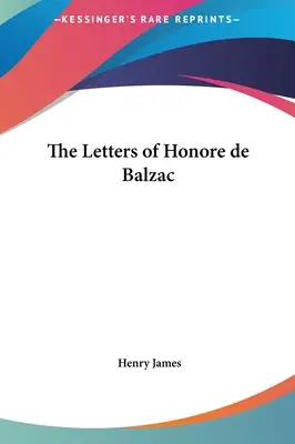 Scrisorile lui Honore de Balzac - The Letters of Honore de Balzac
