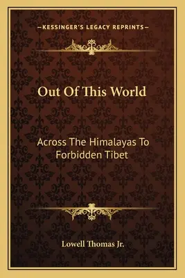Din afara acestei lumi: Din Himalaya până în Tibetul interzis - Out Of This World: Across The Himalayas To Forbidden Tibet