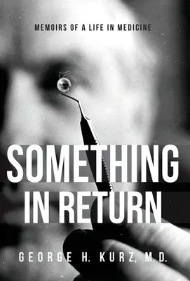 Ceva în schimb: Memoriile unei vieți în medicină - Something in Return: Memoirs of a Life in Medicine