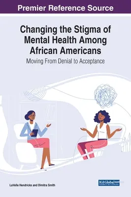Schimbarea stigmatizării sănătății mintale în rândul afro-americanilor: Trecerea de la negare la acceptare - Changing the Stigma of Mental Health Among African Americans: Moving From Denial to Acceptance