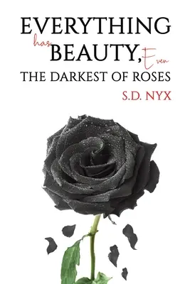 Totul are frumusețe, chiar și cel mai întunecat dintre trandafiri - Everything Has Beauty, Even the Darkest of Roses
