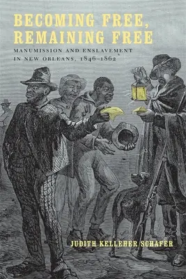Devenind liber, rămânând liber: Manumisiunea și înrobirea în New Orleans, 1846--1862 - Becoming Free, Remaining Free: Manumission and Enslavement in New Orleans, 1846--1862
