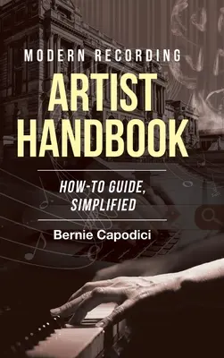 Modern Recording ARTIST HANDBOOK: Ghid practic, simplificat - Modern Recording ARTIST HANDBOOK: How-To Guide, Simplified