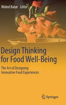 Design Thinking for Food Well-Being: Arta de a proiecta experiențe alimentare inovatoare - Design Thinking for Food Well-Being: The Art of Designing Innovative Food Experiences