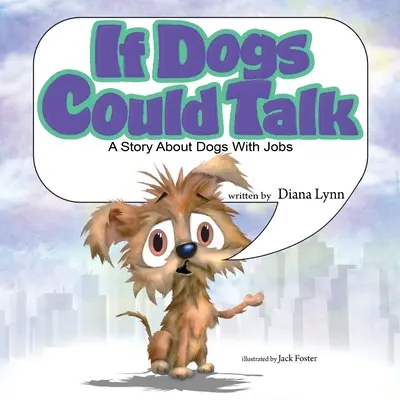 Dacă câinii ar putea vorbi: O poveste despre câinii cu slujbe - If Dogs Could Talk: A Story about Dogs with Jobs
